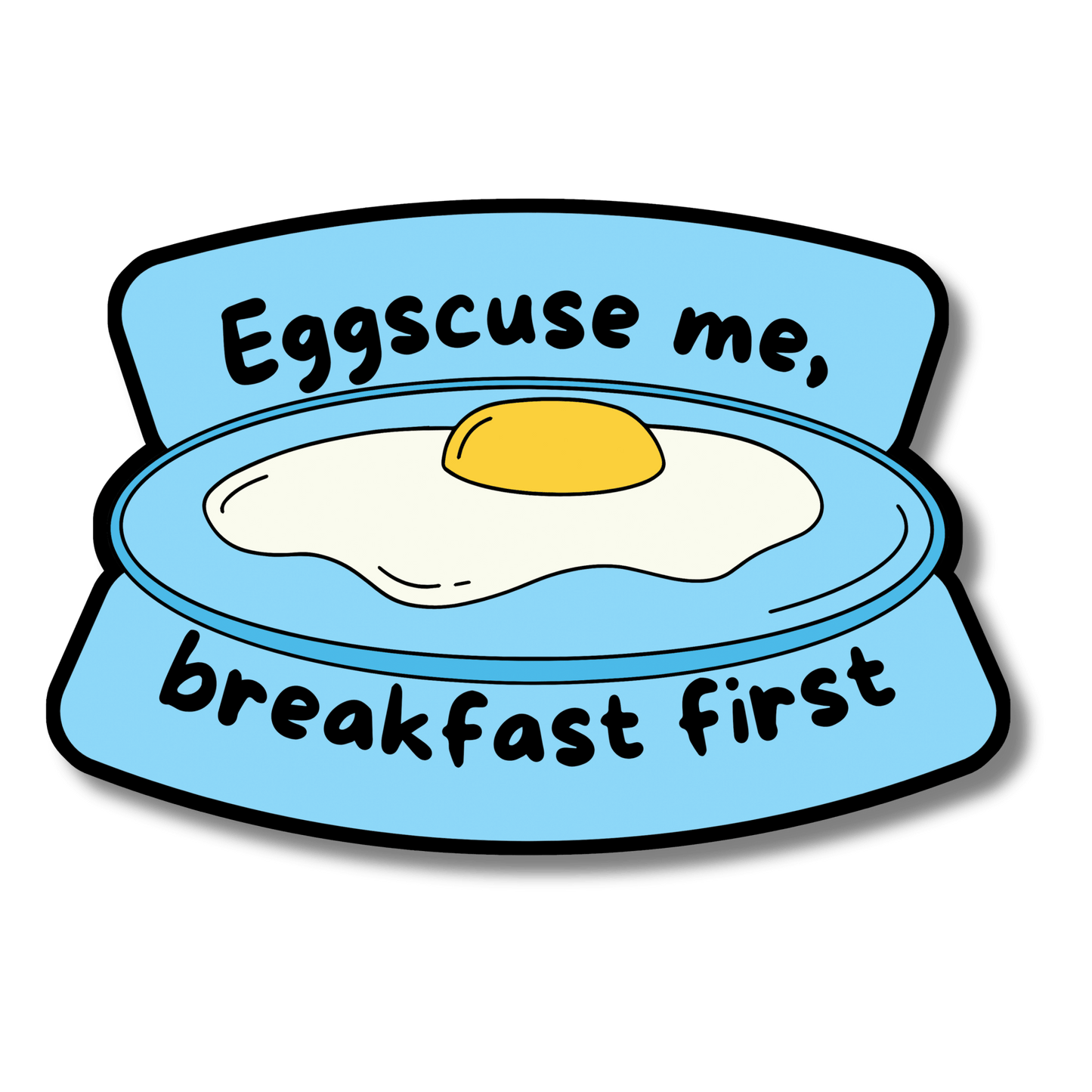 Eggscuse me, breakfast first - Stckr